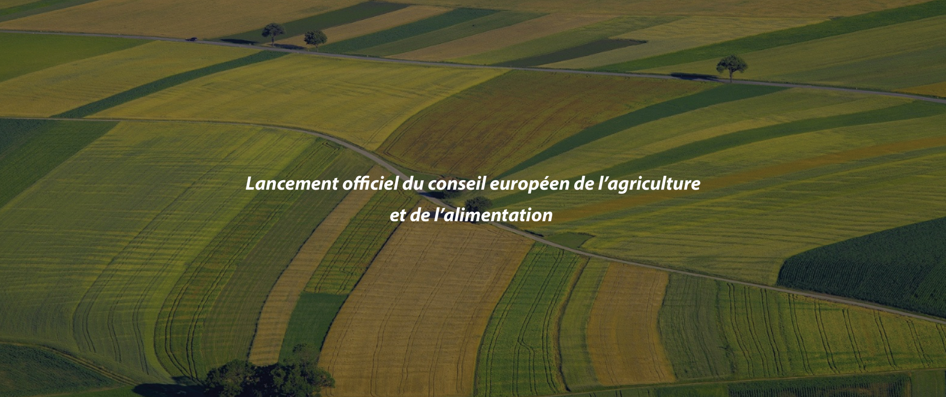 LANCEMENT OFFICIEL DU CONSEIL EUROPÉEN DE L’AGRICULTURE ET DE L’ALIMENTATION